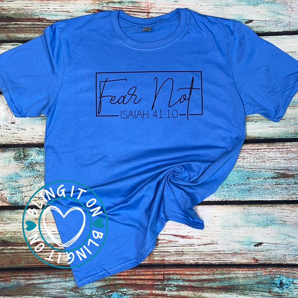Fear Not - Isaiah 41:10 on soft tee